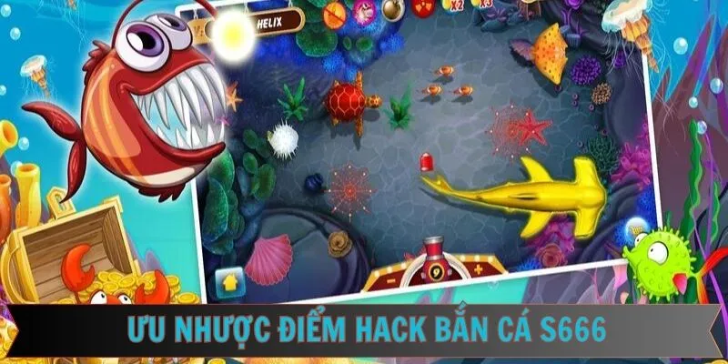 Điểm mạnh và hạn chế khi áp dụng hack bắn cá S666